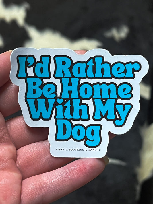 I’d Rather Be w/ My Dog Sticker
